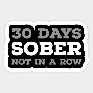 DRINKING HUMOR / 30 DAYS SOBER Sticker